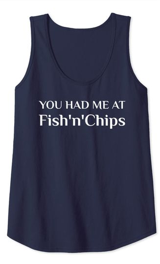 You Had Me At Fish'N'Chips British Food Fans Tank Top