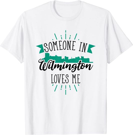 Someone In Wilmington Loves Me Wilmington NC Skyline T Shirt