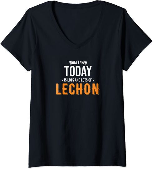 Need Today is Lots of Lechon - Lechon V-Neck T-Shirt