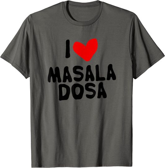 I Love Masala Dosa T-Shirt