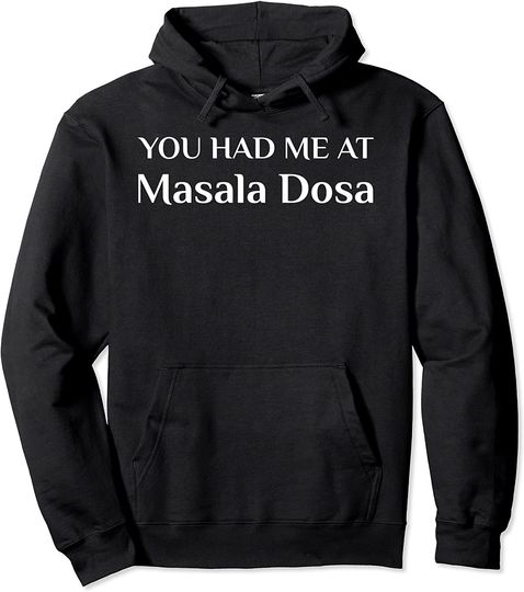 You Had Me At Masala Dosa Funny Pullover Hoodie