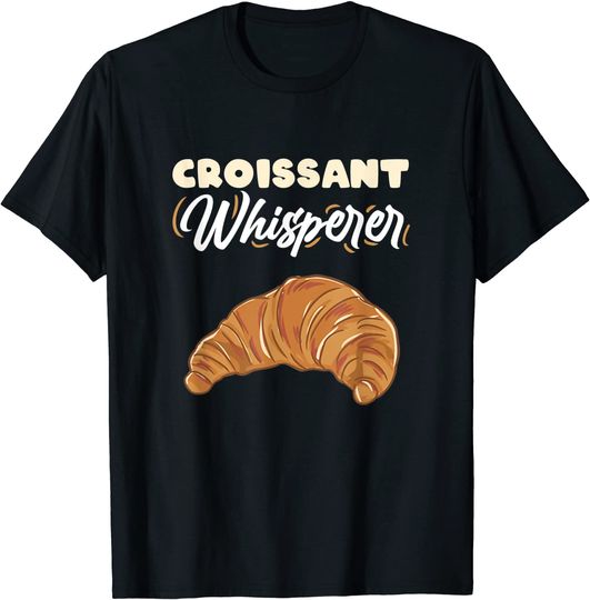 Croissant Whisperer for Croissant Lover T-Shirt