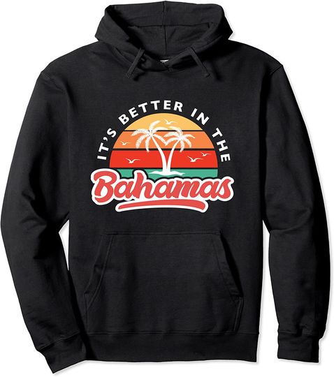 It's Better In The Bahamas Pullover Hoodie