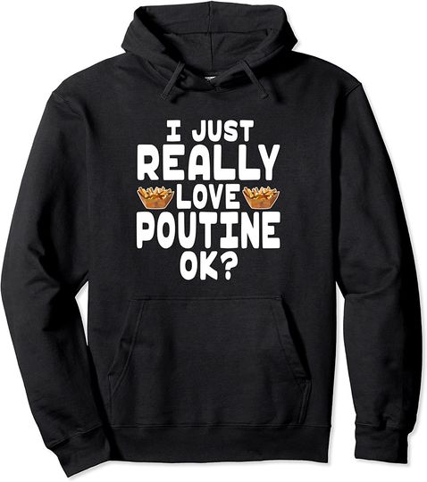 I Just Really Love Poutine Pullover Hoodie