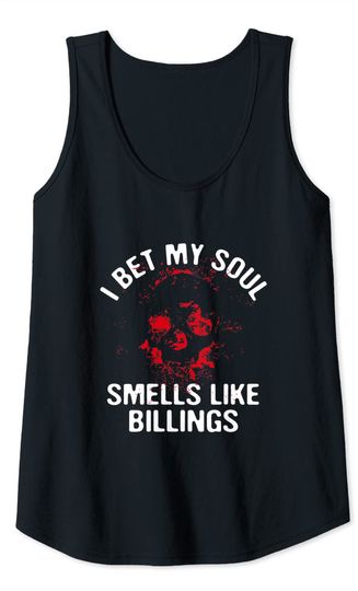 I Bet My Soul Smells Like Billings Hometown Montana Tank Top