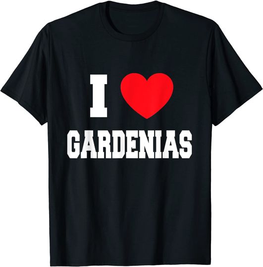 I Love gardenias T-Shirt