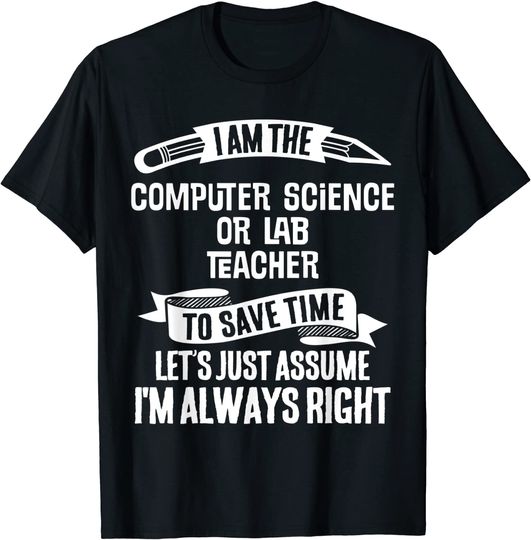 Funny Teacher Assume I'm Always Right T-Shirt