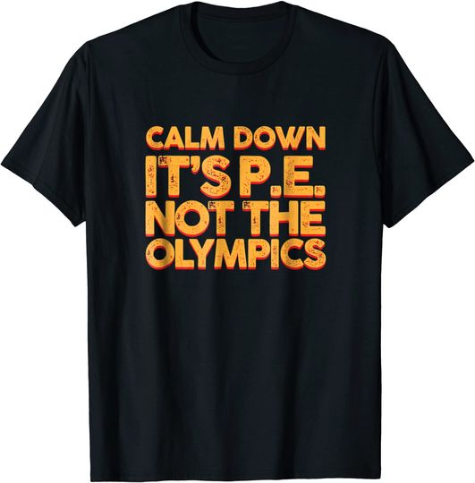 Calm Down It's PE Physical Education T Shirt