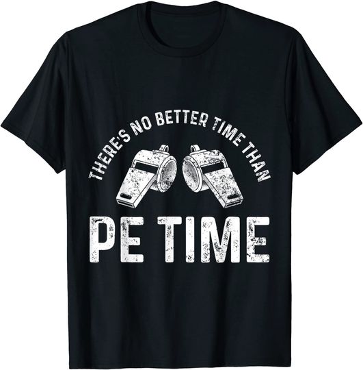 PE Physical Education Teacher Better Time T Shirt