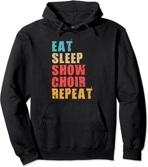 Eat Sleep Show Choir Repeat Motivational Pullover Hoodie