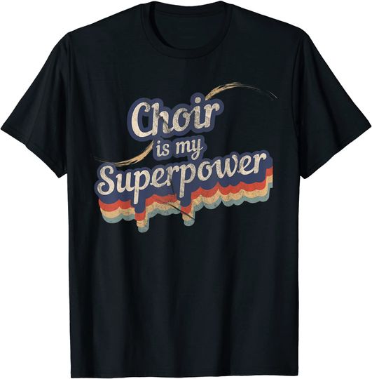 Choir Is My Superpower T-Shirt Choir Gift Tee T-Shirt