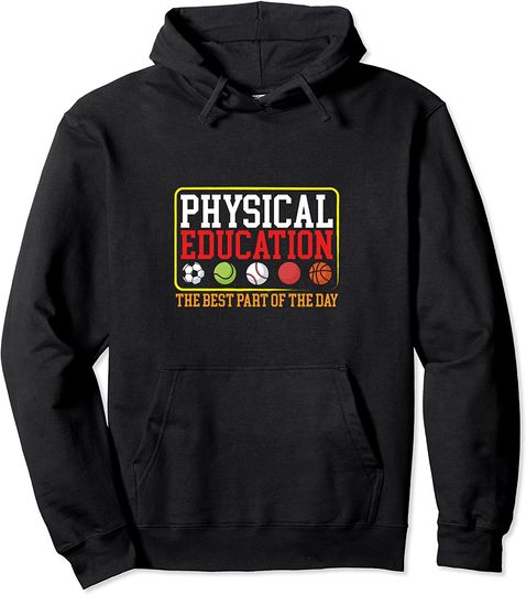 Physical Education Best Part of The Day Phys Teacher Pullover Hoodie