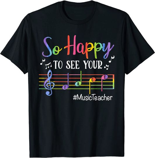 Music Teacher So Happy To See Your Face Back To School T Shirt