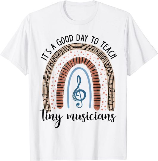 Its A Good Day To Teach Tiny Musicians T Shirt