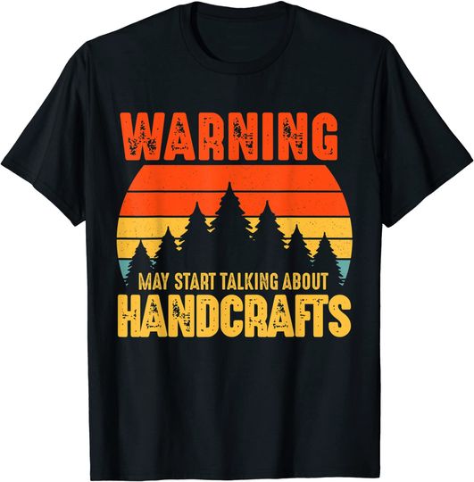 May Start Talking About Handcrafts T Shirt
