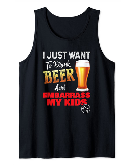 Drink Beer And Embarrass My Kids - Dad Humiliation Day Tank Top