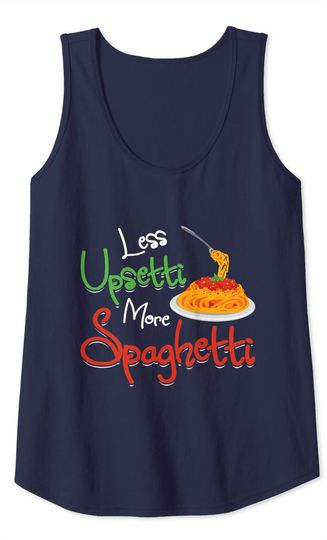 Less Upsetti More Spaghetti Italian National Pasta Lover Day Tank Top