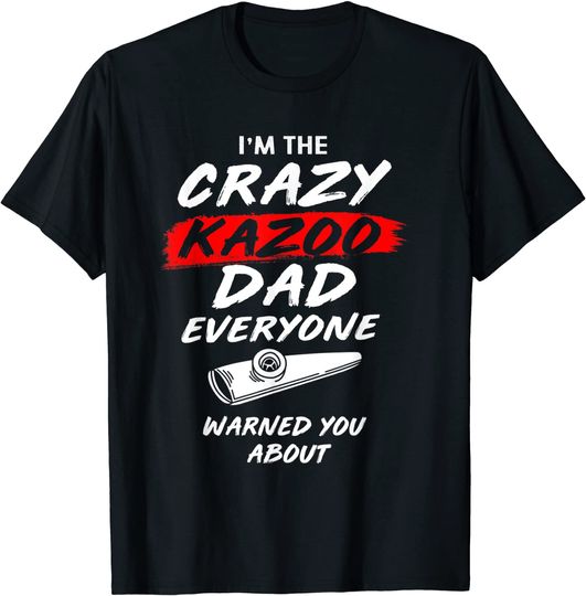 Im The Crazy Kazoo Dad Everyone Warned You About Funny Kazoo T-Shirt
