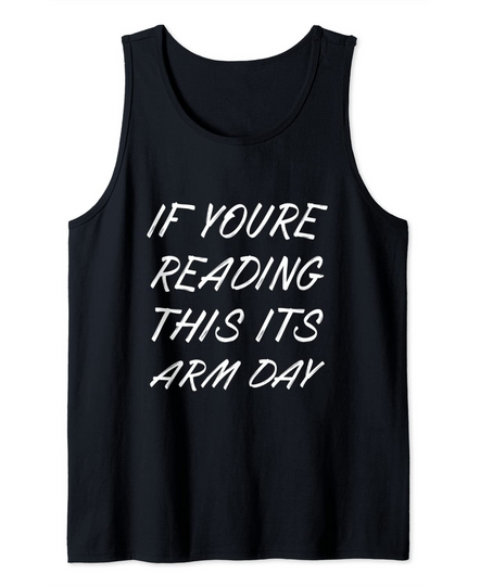 If You're Reading This Its Arm Day Gym Tank Top