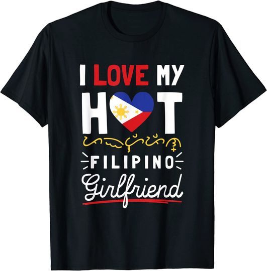 I Love My Hot Filipino Girlfriend T-Shirt
