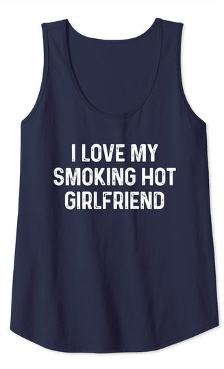I Love My Smoking Hot Girlfriend Tank Top