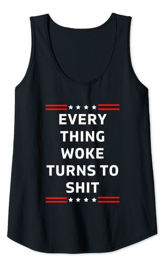 Everything Woke Turns To Shit Funny Trump Political Novelty Tank Top