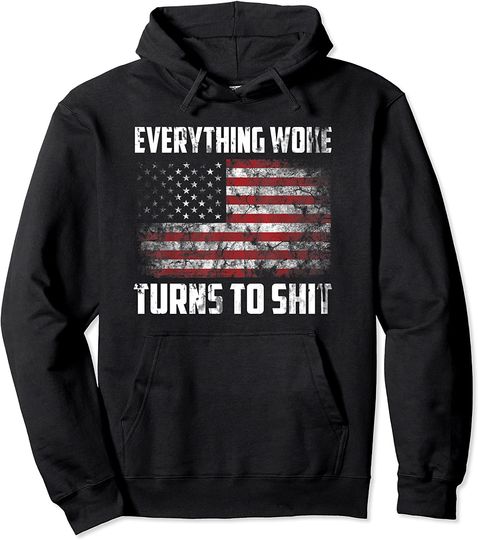 Funny Trump Everything Woke Turns to Shit Pullover Hoodie