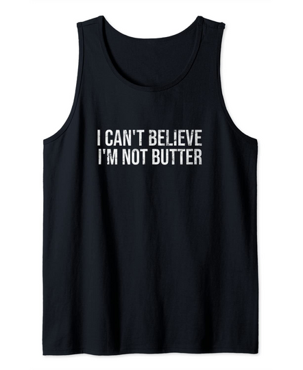 I Cant Believe Im Not Butter Tank Top