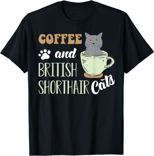 Coffee And British Shorthair Cats T Shirt