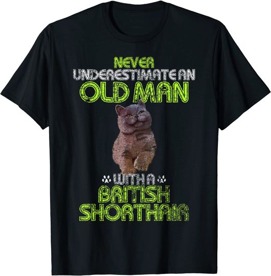 Never Underestimate An Old Man With A British Shorthair T Shirt
