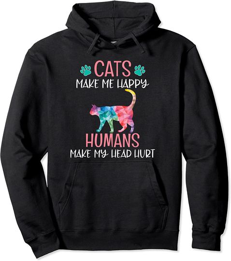 Cats Make Me Happy Humans Make My Head Hurt Pullover Hoodie