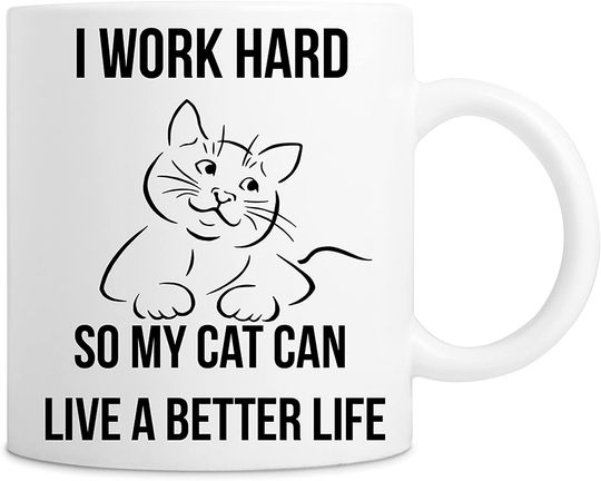 I Work Hard So My Cat Can Have A Better Life Coffee Mug
