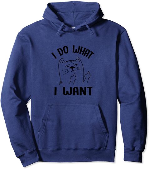 I Do What I Want Funny Cat Pullover