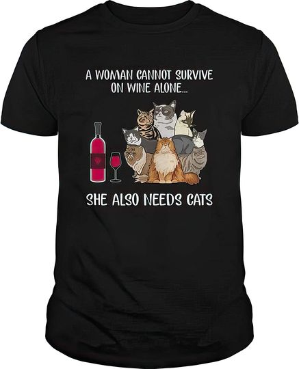 A Woman Cannot Survive On Wine Alone, She Also Needs A Cat T Shirt