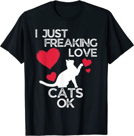 Cat Lovers I Just Freaking Love Cats Ok T Shirt