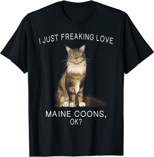 I Just Freaking Love Maine Coons Ok? Cats T Shirt