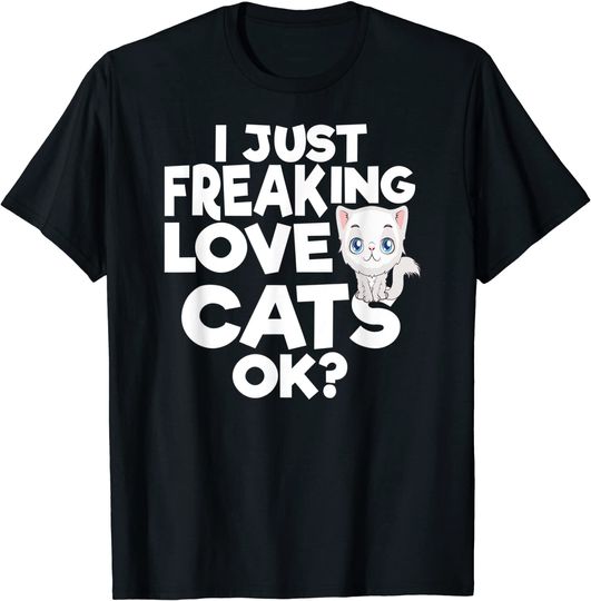 I Just Freaking Love Cats, Ok T Shirt