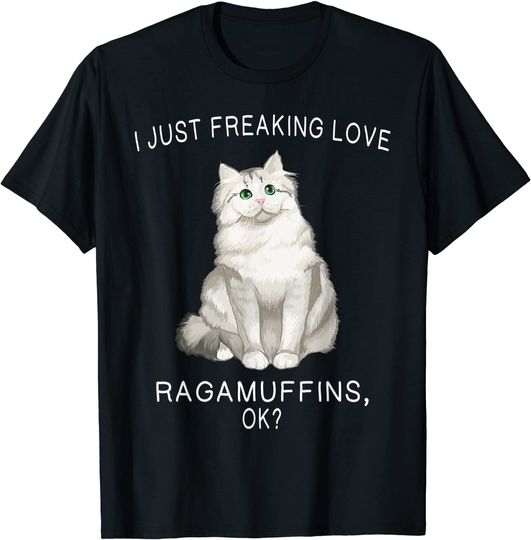 I Just Freaking Love Ragamuffins Ok? Cats T Shirt