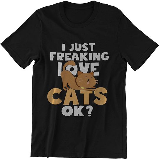 I Just Freaking Love Cats Ok T Shirt