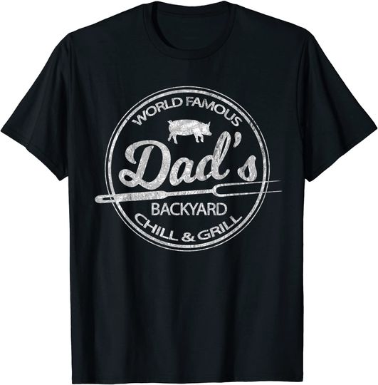 World Famous Dad's Backyard Grill Chill BBQ T Shirt