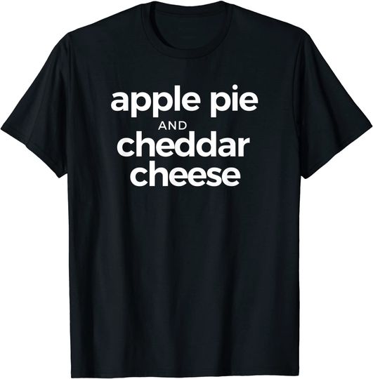 Apple Pie And Cheddar Cheese Funny Fall Thanksgiving T-Shirt