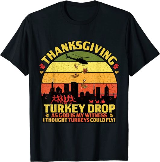 Thanksgiving Turkey Drop As God Is My Witness Turkeys Fly TT Shirt