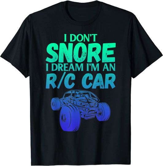 I Don't Snore I Dream I'm An R/C Car T-Shirt