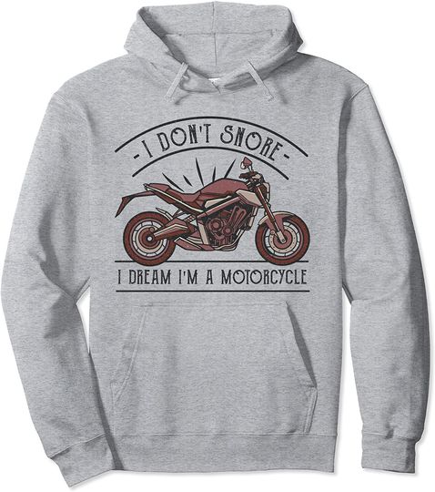 I Don't Snore I Dream I'm a Motorcycle Pullover Hoodie