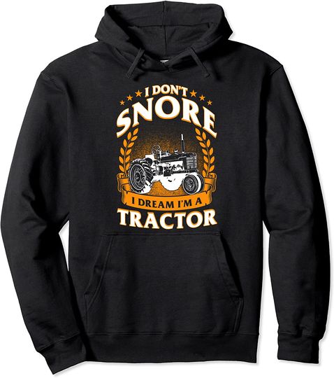 I Don't Snore I Dream I'm A Tractor Pullover Hoodie
