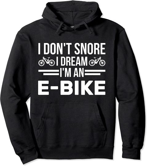 I don't snore I dream I'm an E-Bike Pullover Hoodie