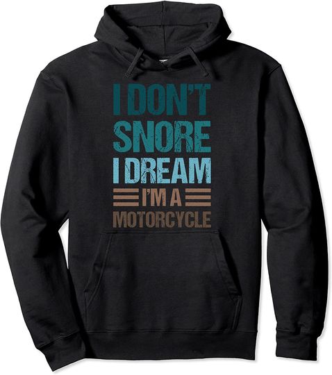 I Don't Snore I Dream I'm a Motorcycle Pullover Hoodie