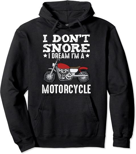 I Don't Snore I Dream I'm Motorcycle Pullover Hoodie