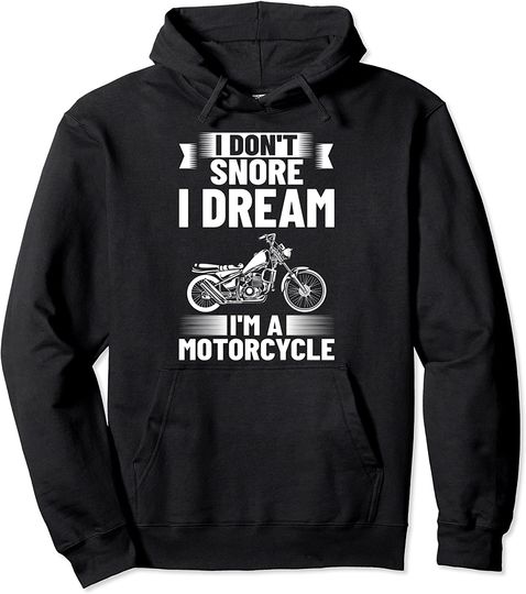 I Don't Snore I Dream I'm A Motorcycle Pullover Hoodie