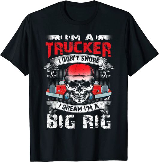 I'm a Trucker Funny Truck Driver Semi Trailer Big Rig T-Shirt